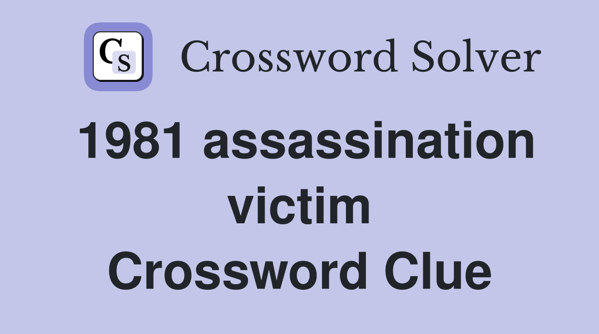 1981 assassination victim Crossword Clue