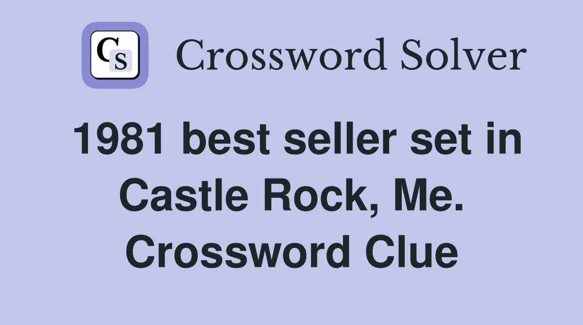1981 best seller set in Castle Rock, Me. Crossword Clue
