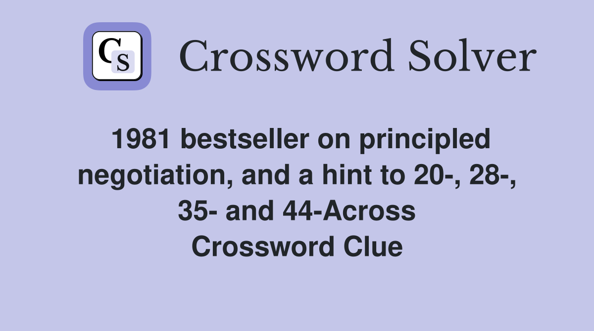 1981 bestseller on principled negotiation, and a hint to 20-, 28-, 35- and 44-Across Crossword Clue