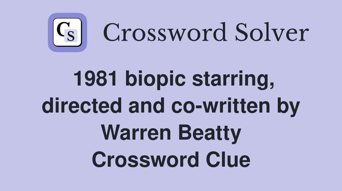 1981 biopic starring, directed and co-written by Warren Beatty Crossword Clue