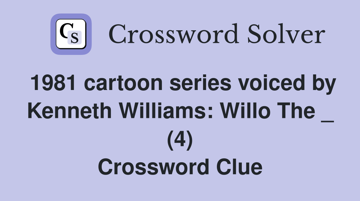 1981 cartoon series voiced by Kenneth Williams: Willo The _ (4) Crossword Clue