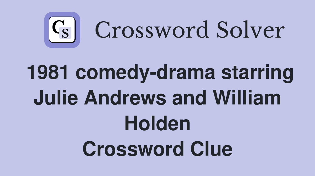 1981 comedy-drama starring Julie Andrews and William Holden Crossword Clue
