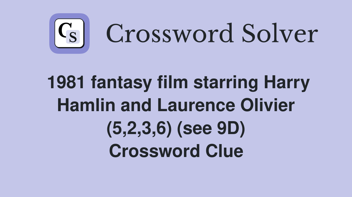 1981 fantasy film starring Harry Hamlin and Laurence Olivier (5,2,3,6) (see 9D) Crossword Clue