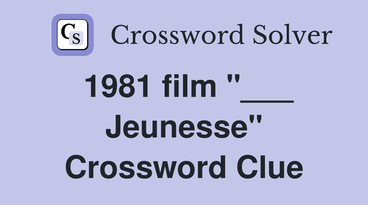 1981 film "___ Jeunesse" Crossword Clue