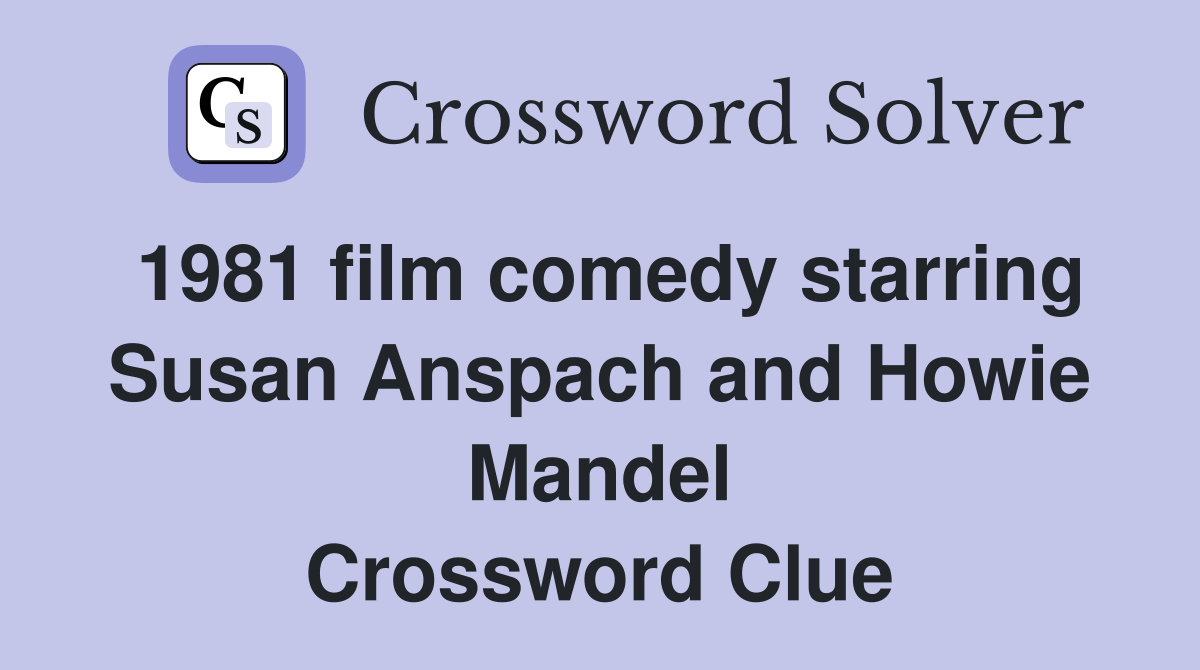 1981 film comedy starring Susan Anspach and Howie Mandel Crossword Clue