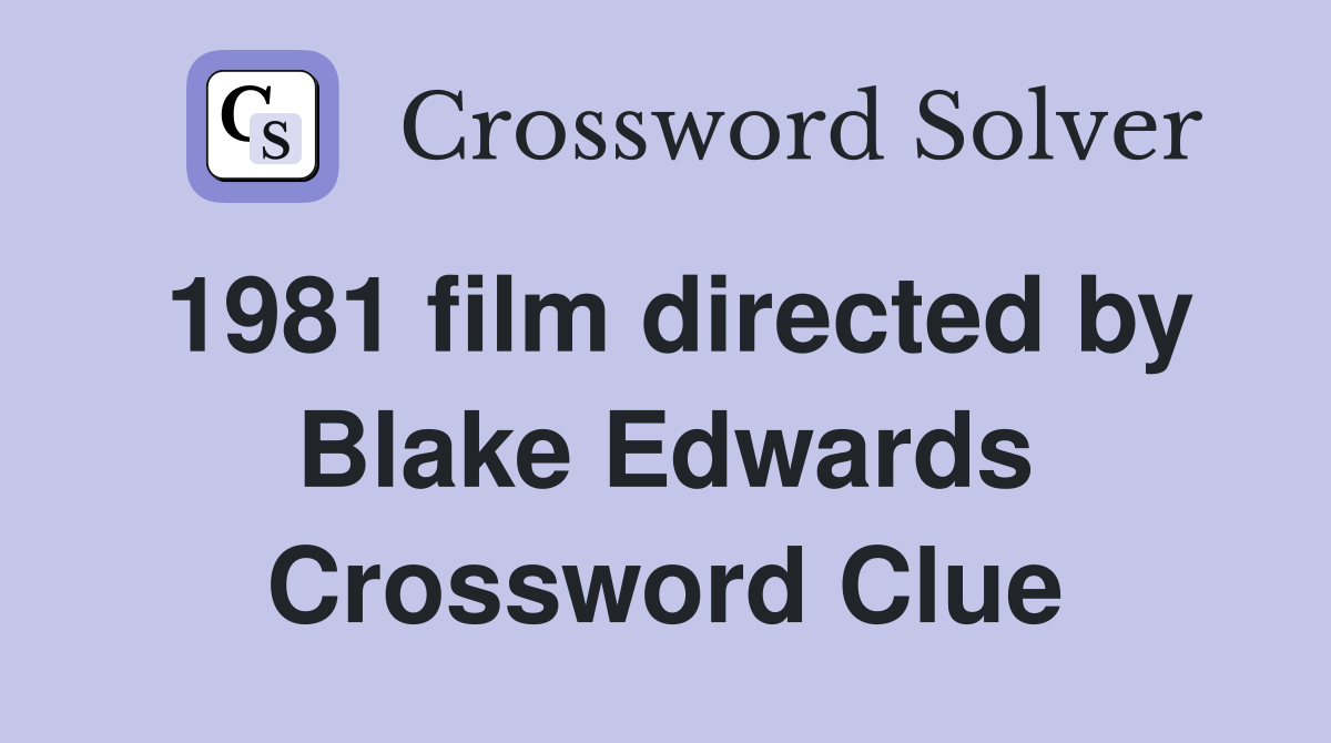 1981 film directed by Blake Edwards Crossword Clue