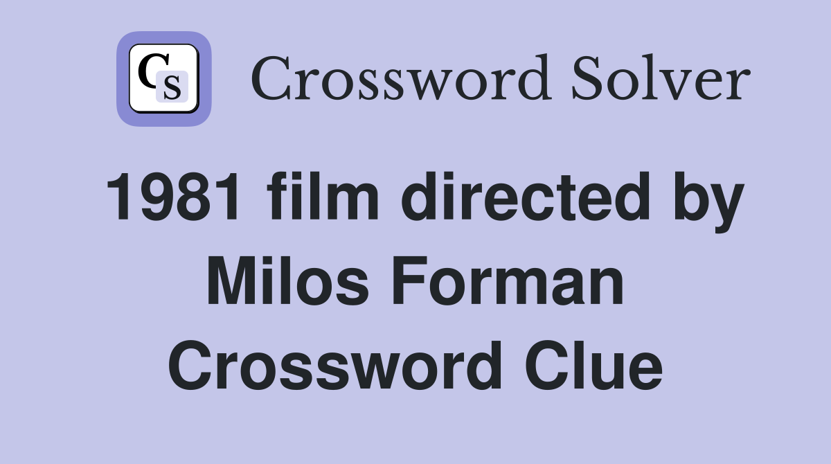 1981 film directed by Milos Forman Crossword Clue