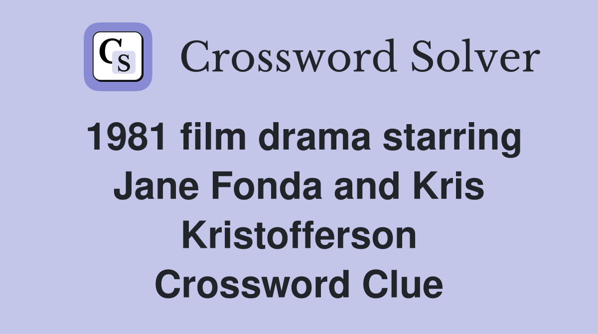 1981 film drama starring Jane Fonda and Kris Kristofferson Crossword Clue