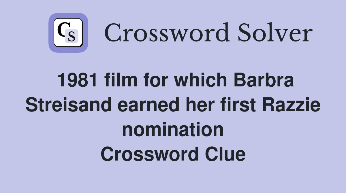 1981 film for which Barbra Streisand earned her first Razzie nomination Crossword Clue