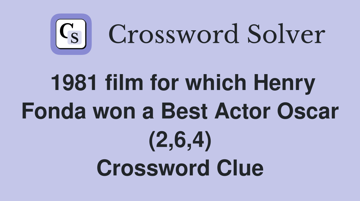 1981 film for which Henry Fonda won a Best Actor Oscar (2,6,4) Crossword Clue