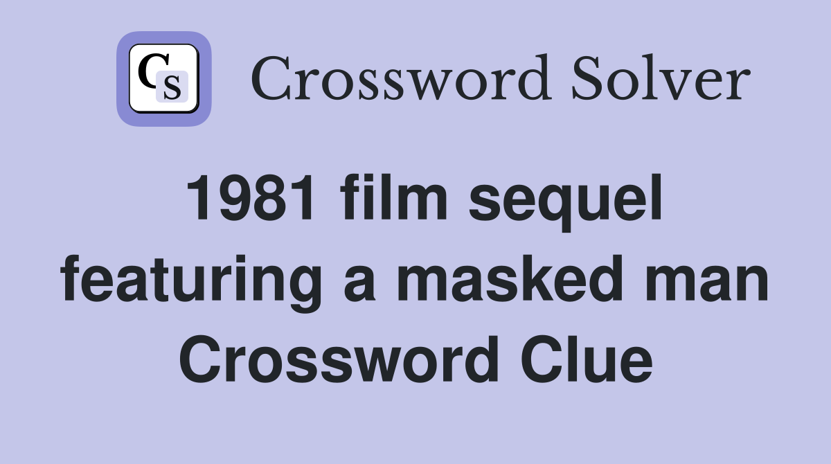 1981 film sequel featuring a masked man Crossword Clue