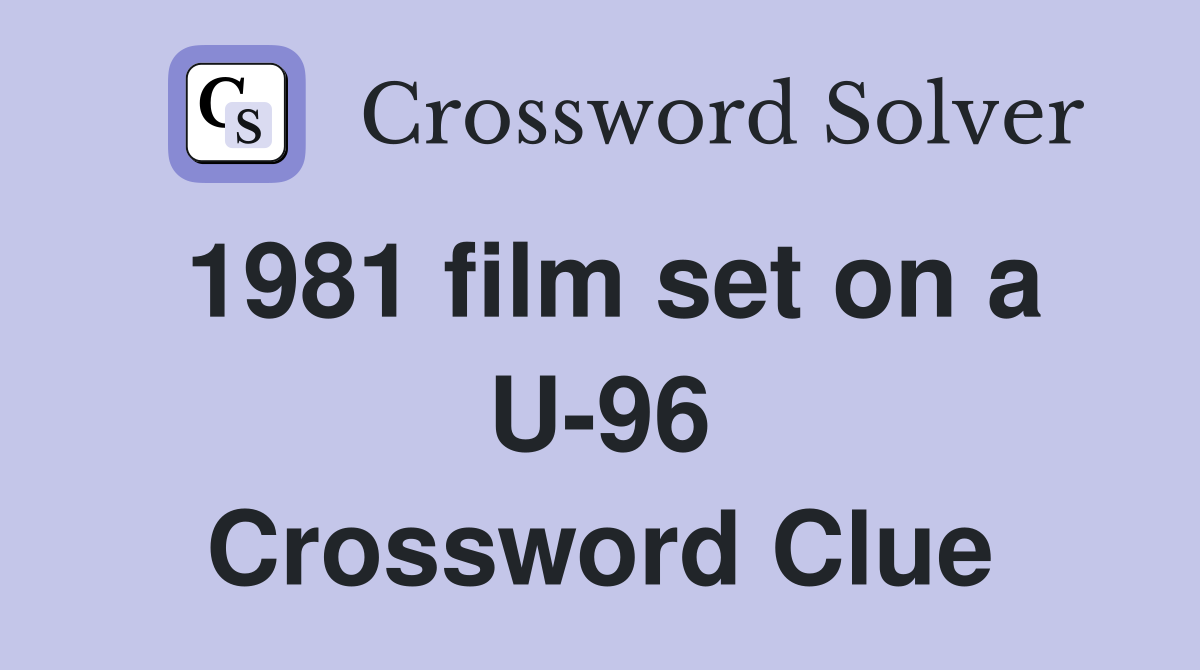 1981 film set on a U-96 Crossword Clue
