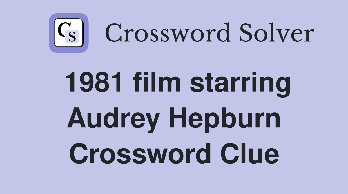 1981 film starring Audrey Hepburn Crossword Clue