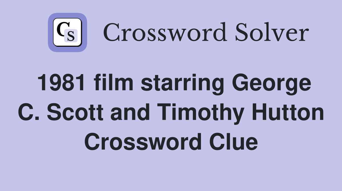 1981 film starring George C. Scott and Timothy Hutton Crossword Clue