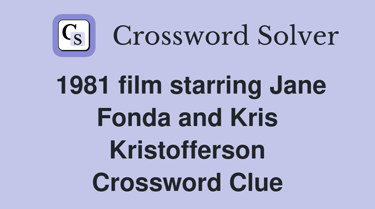 1981 film starring Jane Fonda and Kris Kristofferson Crossword Clue