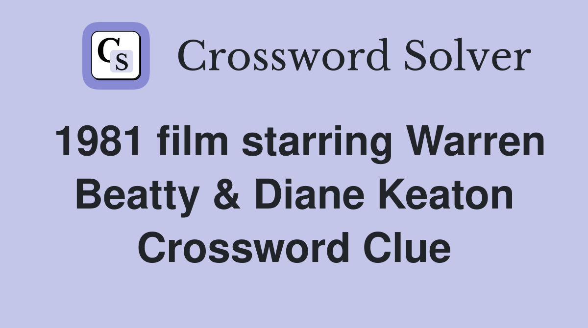 1981 film starring Warren Beatty & Diane Keaton Crossword Clue