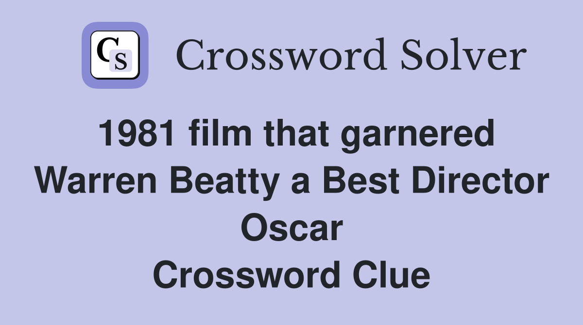 1981 film that garnered Warren Beatty a Best Director Oscar Crossword Clue