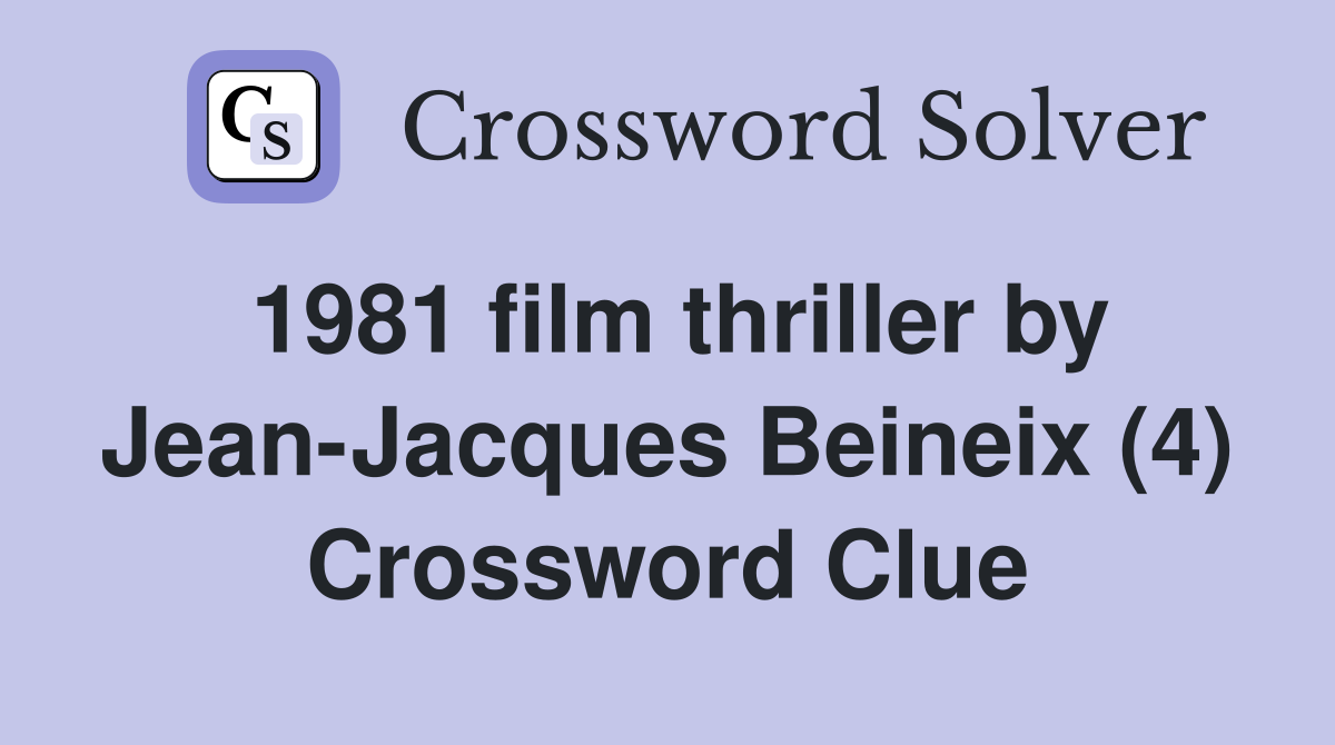 1981 film thriller by Jean-Jacques Beineix (4) Crossword Clue