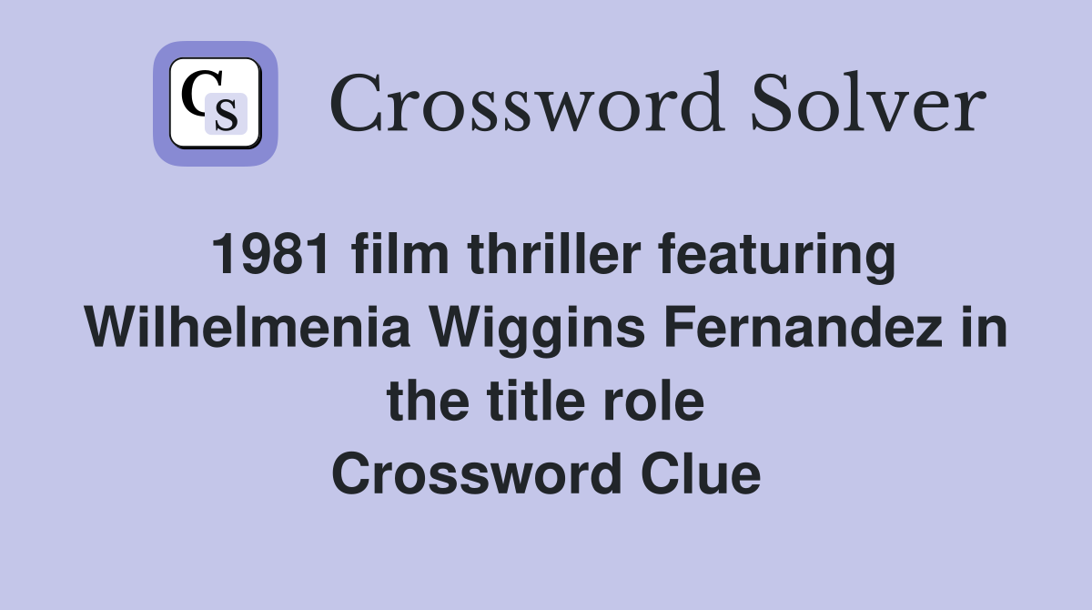 1981 film thriller featuring Wilhelmenia Wiggins Fernandez in the title role Crossword Clue