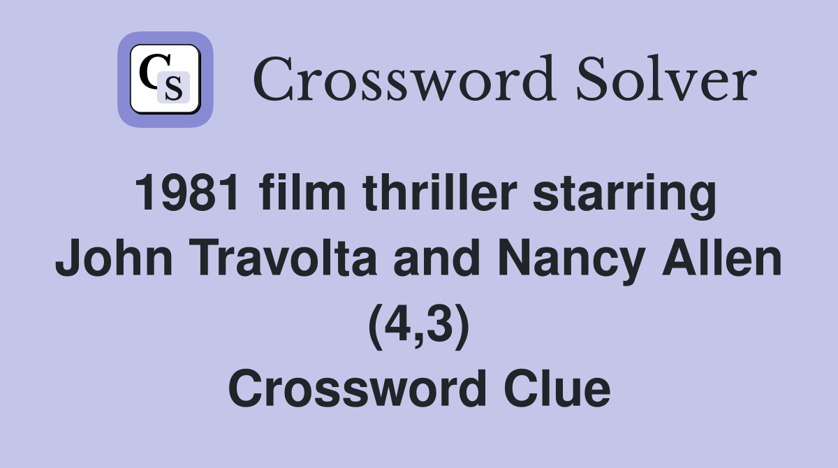 1981 film thriller starring John Travolta and Nancy Allen (4,3) Crossword Clue