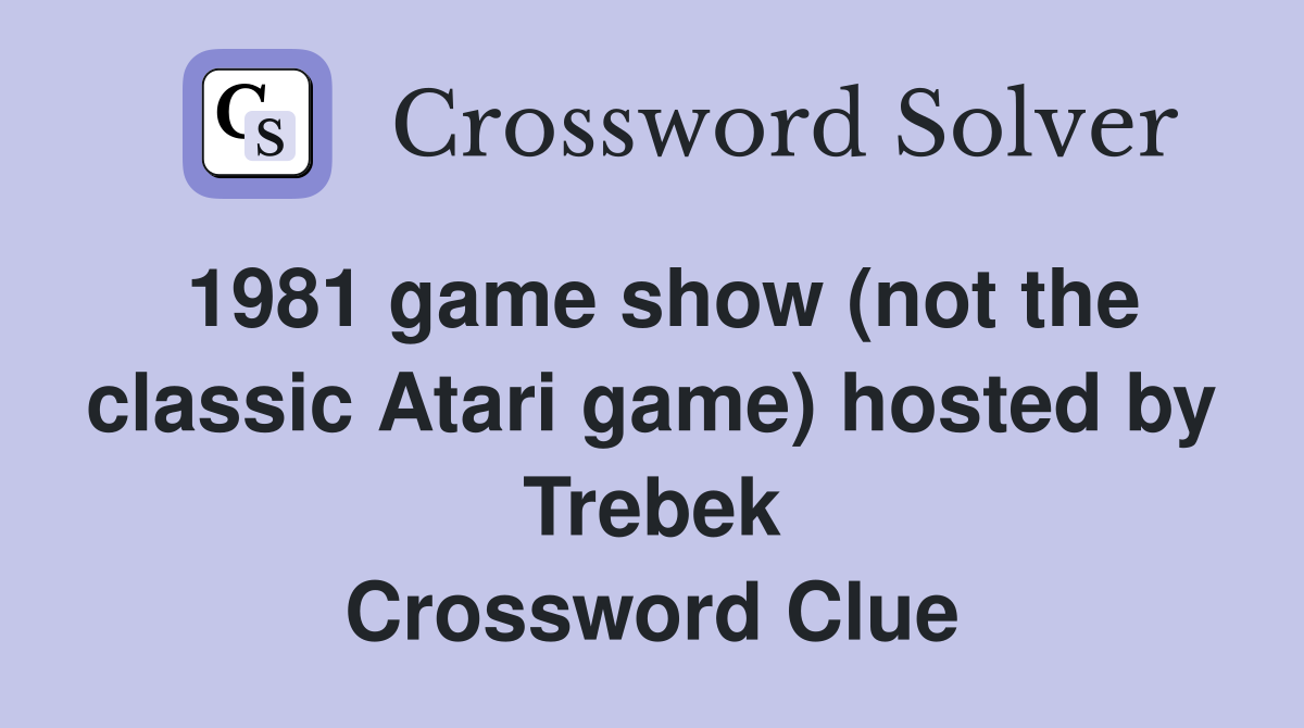 1981 game show (not the classic Atari game) hosted by Trebek Crossword Clue