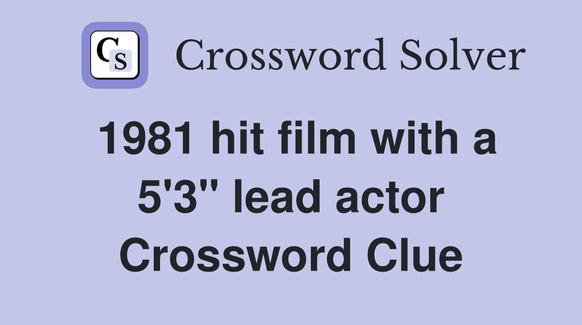 1981 hit film with a 5'3" lead actor Crossword Clue