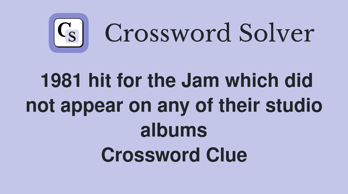 1981 hit for the Jam which did not appear on any of their studio albums Crossword Clue