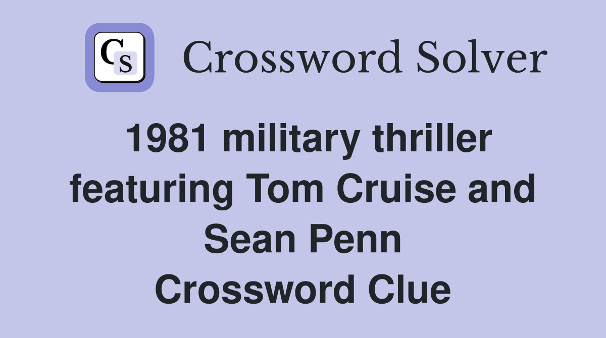 1981 military thriller featuring Tom Cruise and Sean Penn Crossword Clue