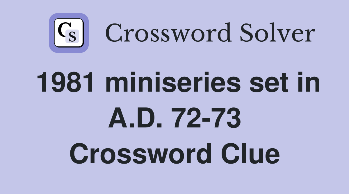 1981 miniseries set in A.D. 72-73 Crossword Clue
