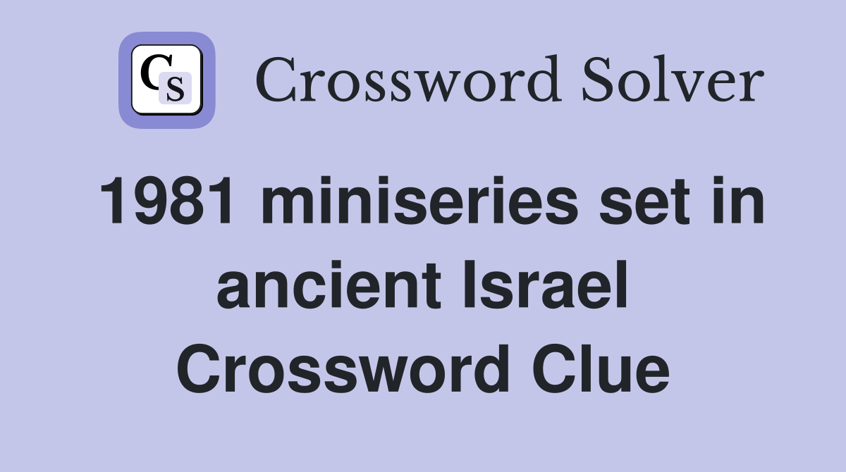 1981 miniseries set in ancient Israel Crossword Clue