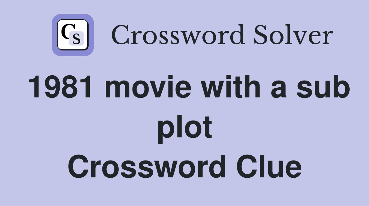 1981 movie with a sub plot Crossword Clue