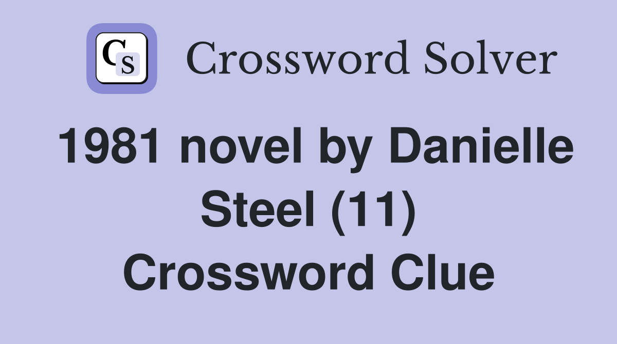 1981 novel by Danielle Steel (11) Crossword Clue