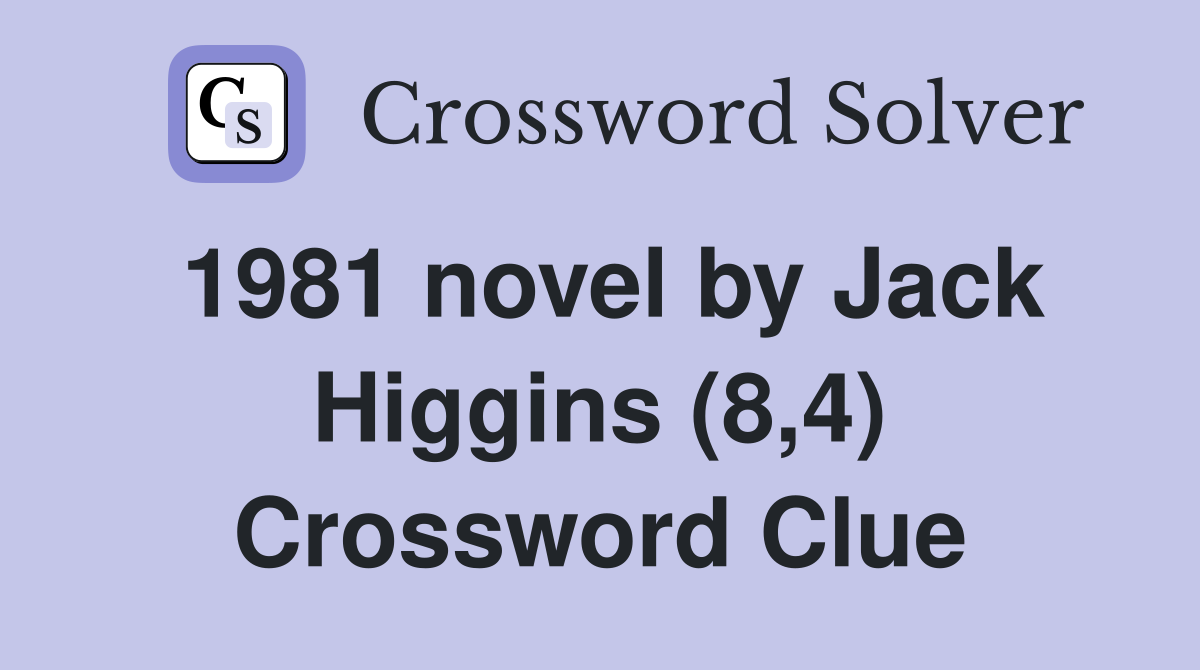 1981 novel by Jack Higgins (8,4) Crossword Clue