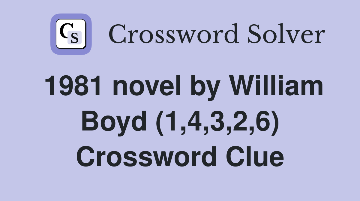 1981 novel by William Boyd (1,4,3,2,6) Crossword Clue