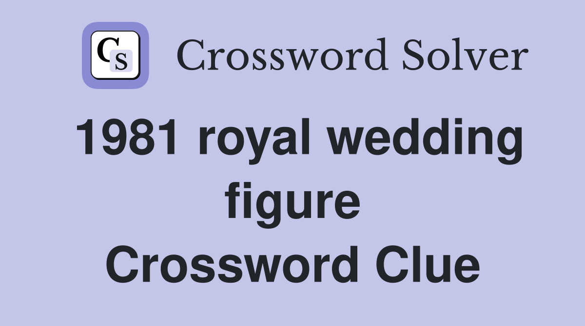 1981 royal wedding figure Crossword Clue