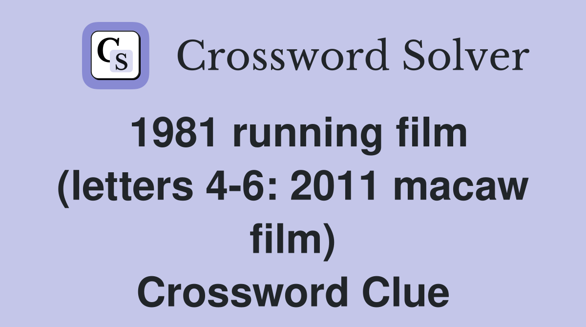 1981 running film (letters 4-6: 2011 macaw film) Crossword Clue