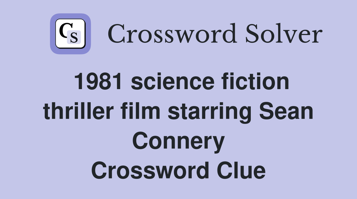 1981 science fiction thriller film starring Sean Connery Crossword Clue