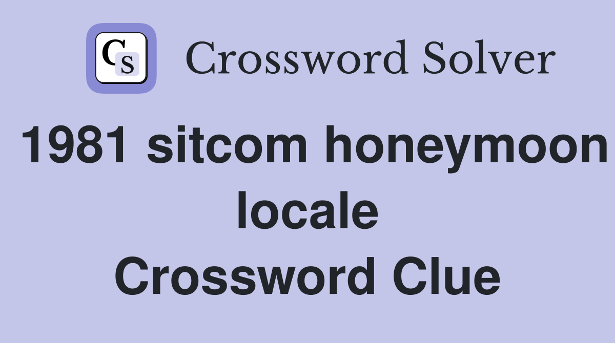 1981 sitcom honeymoon locale Crossword Clue