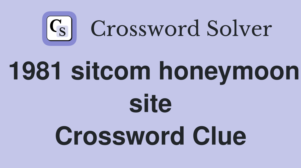 1981 sitcom honeymoon site Crossword Clue