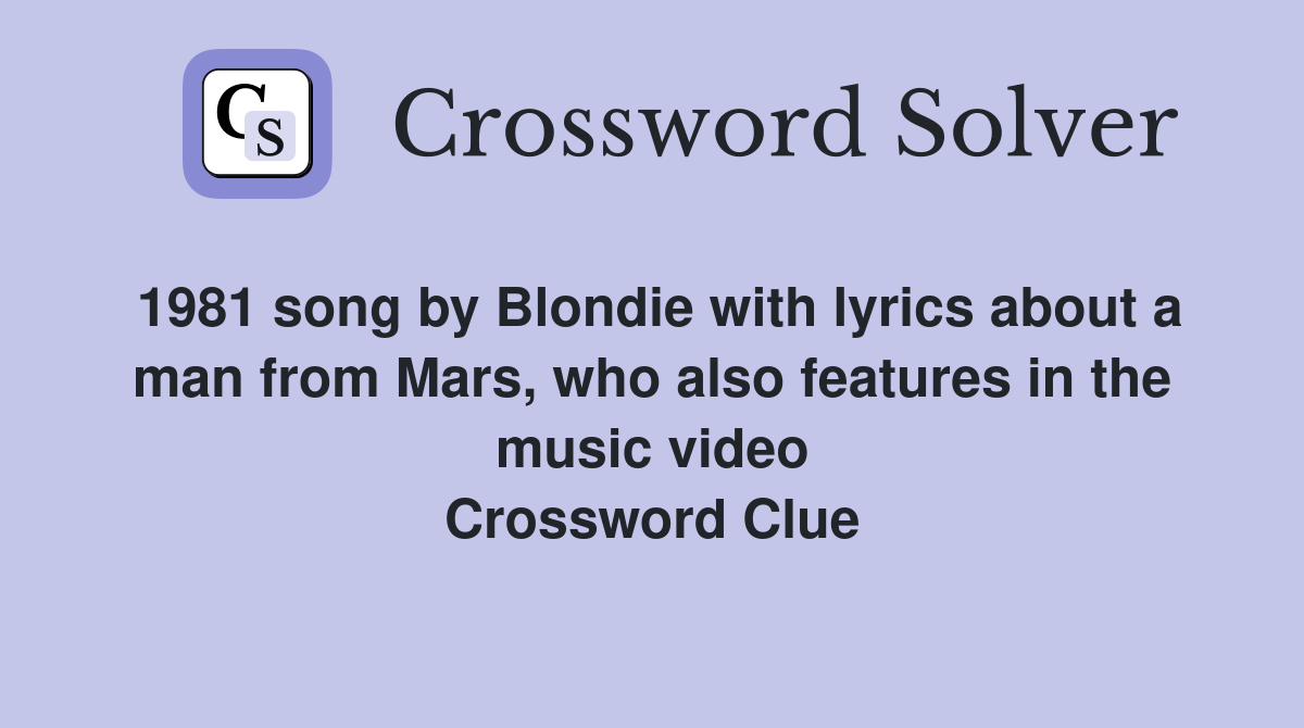 1981 song by Blondie with lyrics about a man from Mars, who also features in the music video Crossword Clue