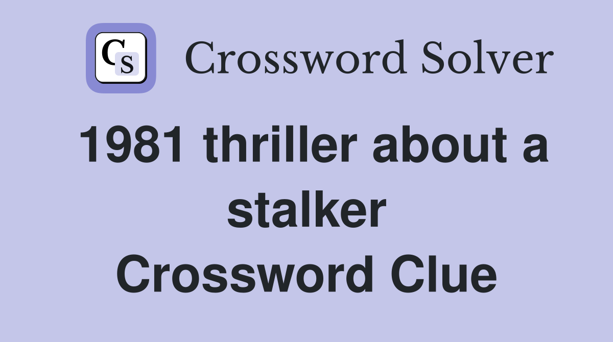 1981 thriller about a stalker Crossword Clue