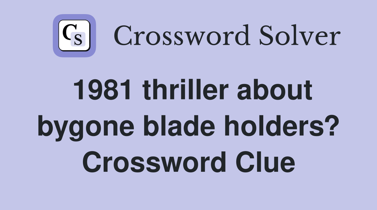 1981 thriller about bygone blade holders? Crossword Clue