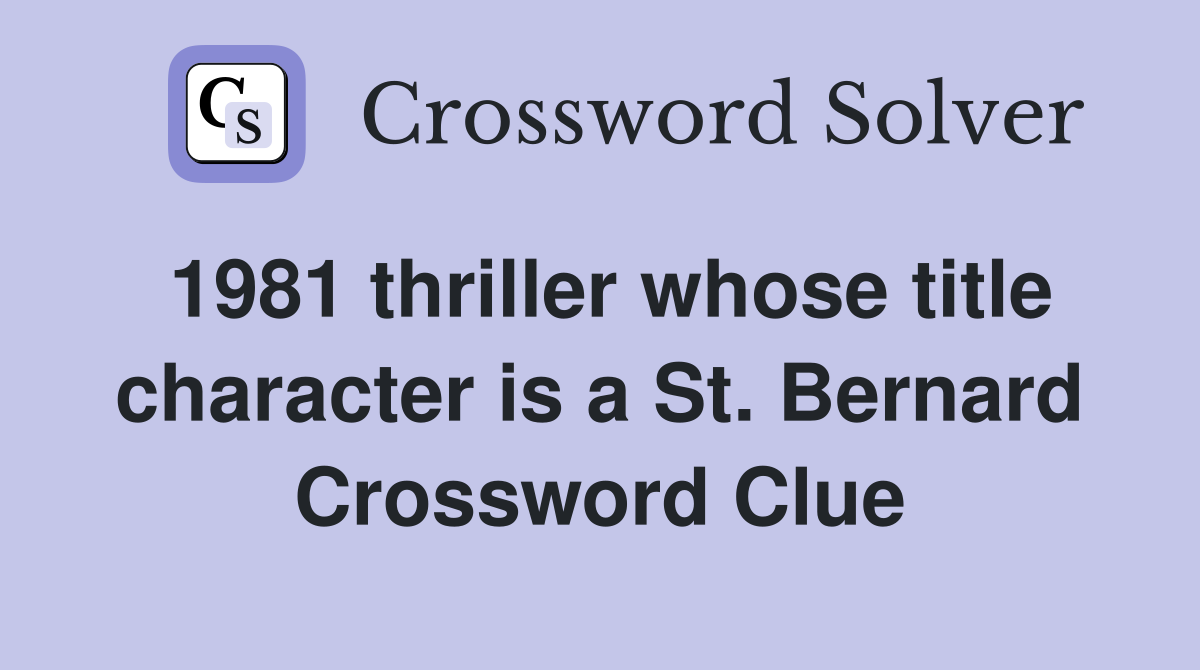 1981 thriller whose title character is a St. Bernard Crossword Clue