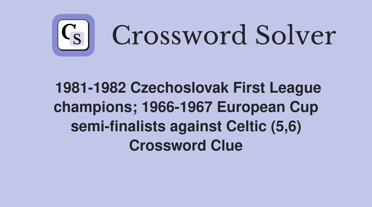 1981-1982 Czechoslovak First League champions; 1966-1967 European Cup semi-finalists against Celtic (5,6) Crossword Clue