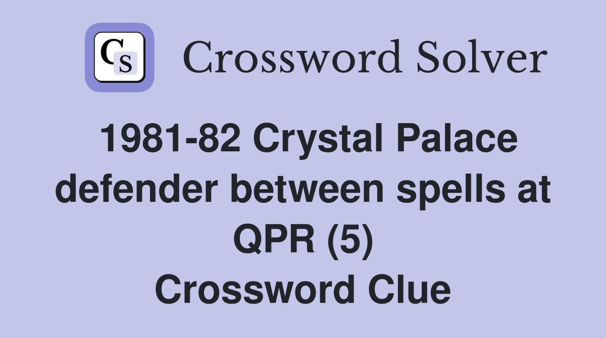 1981-82 Crystal Palace defender between spells at QPR (5) Crossword Clue