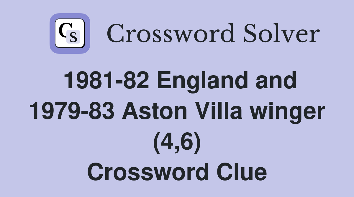 1981-82 England and 1979-83 Aston Villa winger (4,6) Crossword Clue