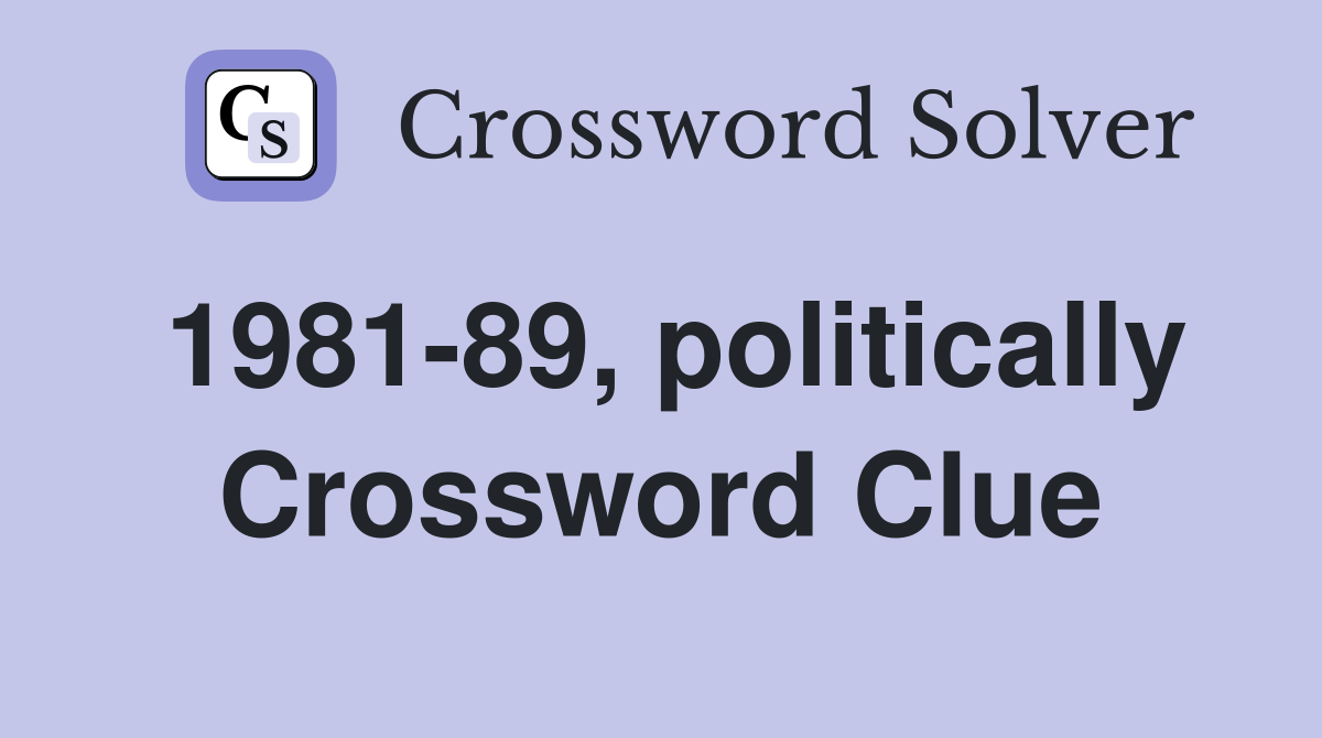 1981-89, politically Crossword Clue