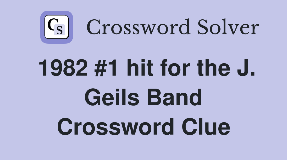 1982 #1 hit for the J. Geils Band Crossword Clue