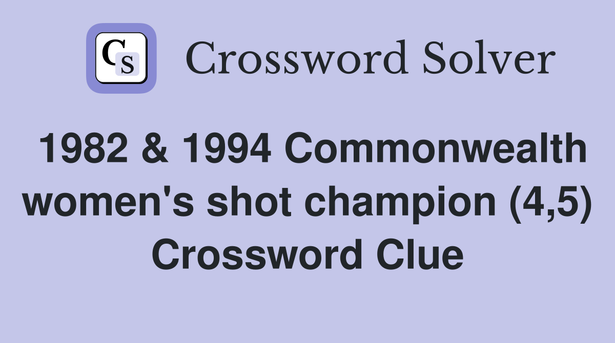 1982 & 1994 Commonwealth women's shot champion (4,5) Crossword Clue