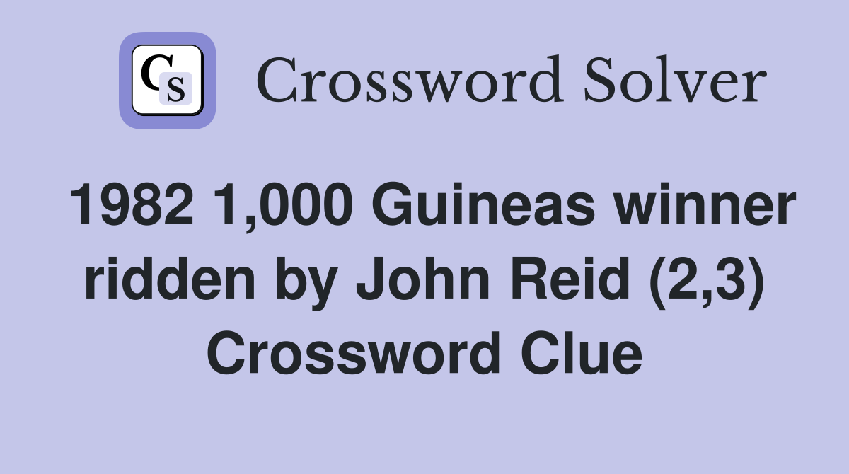 1982 1,000 Guineas winner ridden by John Reid (2,3) Crossword Clue